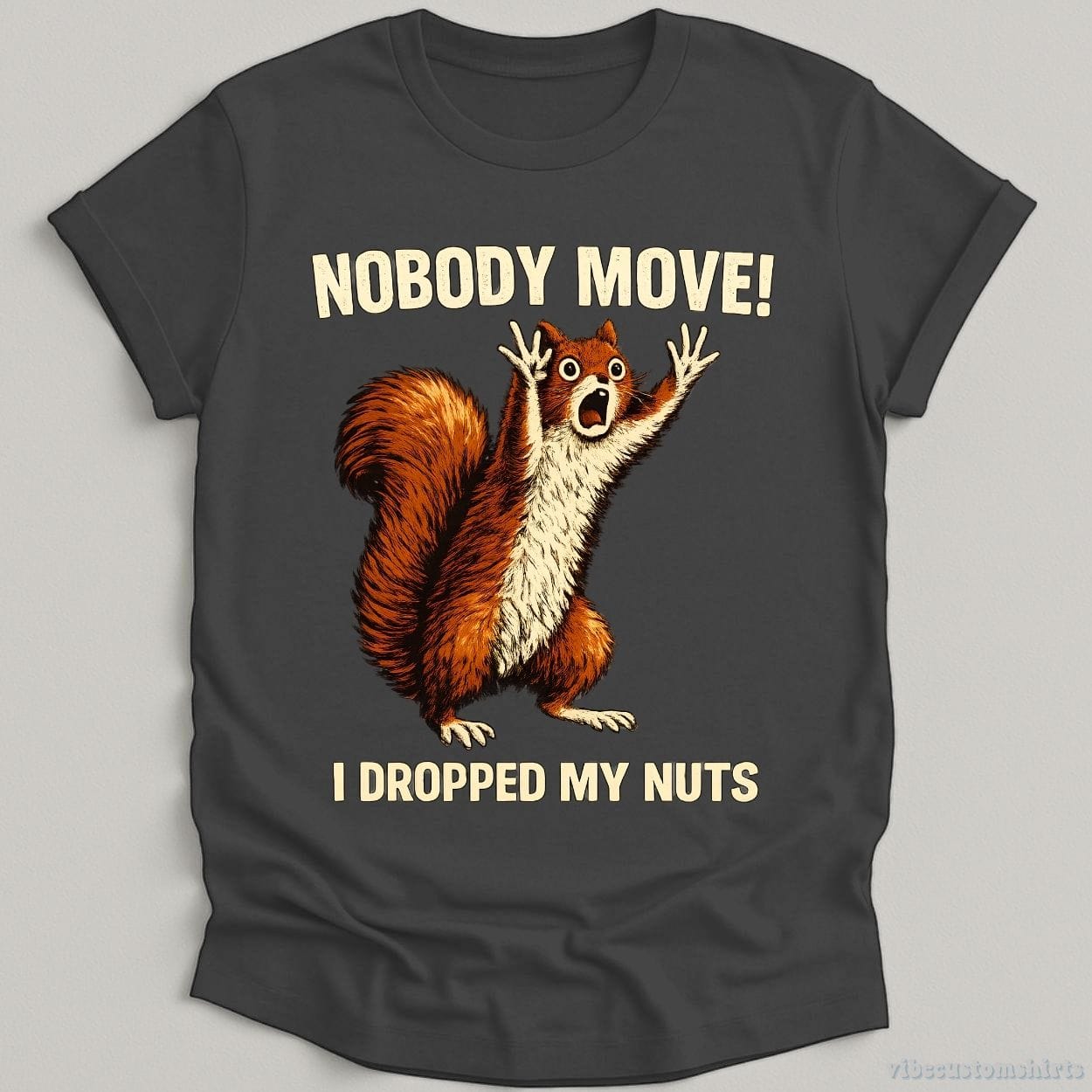 T-Shirt Dark Heather Grey / S Nobody Move I Dropped My Nuts Funny Squirrel Shirt