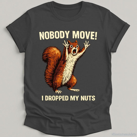 T-Shirt Dark Heather Grey / S Nobody Move I Dropped My Nuts Funny Squirrel Shirt
