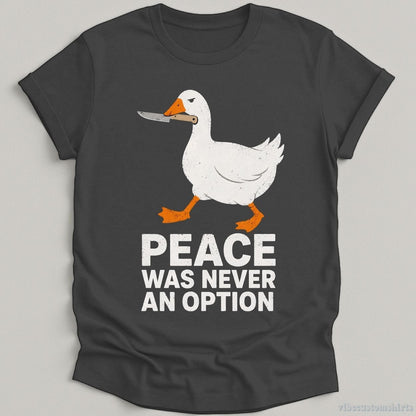 T-Shirt Dark Heather Grey / S Peace Was Never An Option Sarcastic Goose Shirt