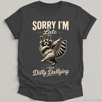 T-Shirt Dark Heather Grey / S Sorry I'm Late I Was Dilly Dallying Funny Raccoon Shirt
