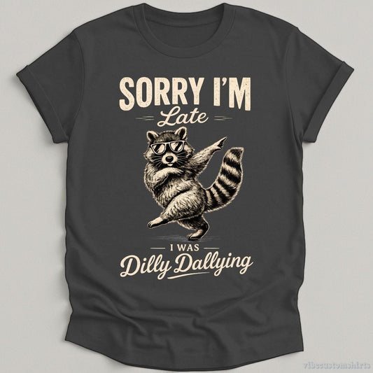 T-Shirt Dark Heather Grey / S Sorry I'm Late I Was Dilly Dallying Funny Raccoon Shirt