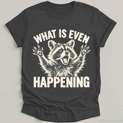 T-Shirt Dark Heather Grey / S What is Even Happening Raccoon Shirt