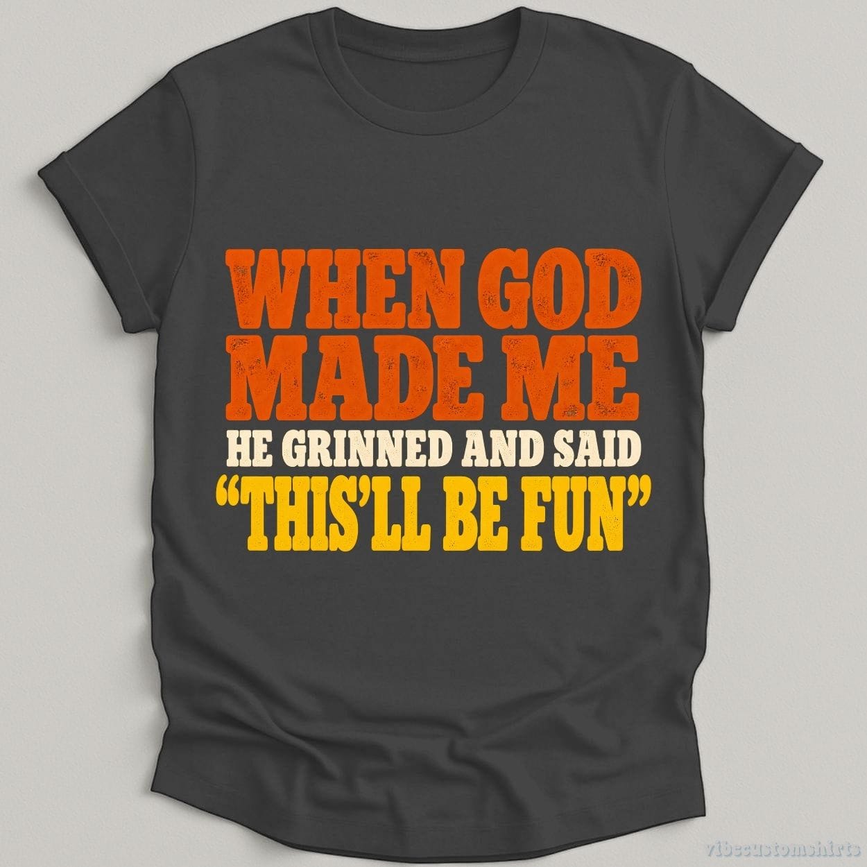 T-Shirt Dark Heather Grey / S When God Made Me He Grinned And Said Funny Shirt