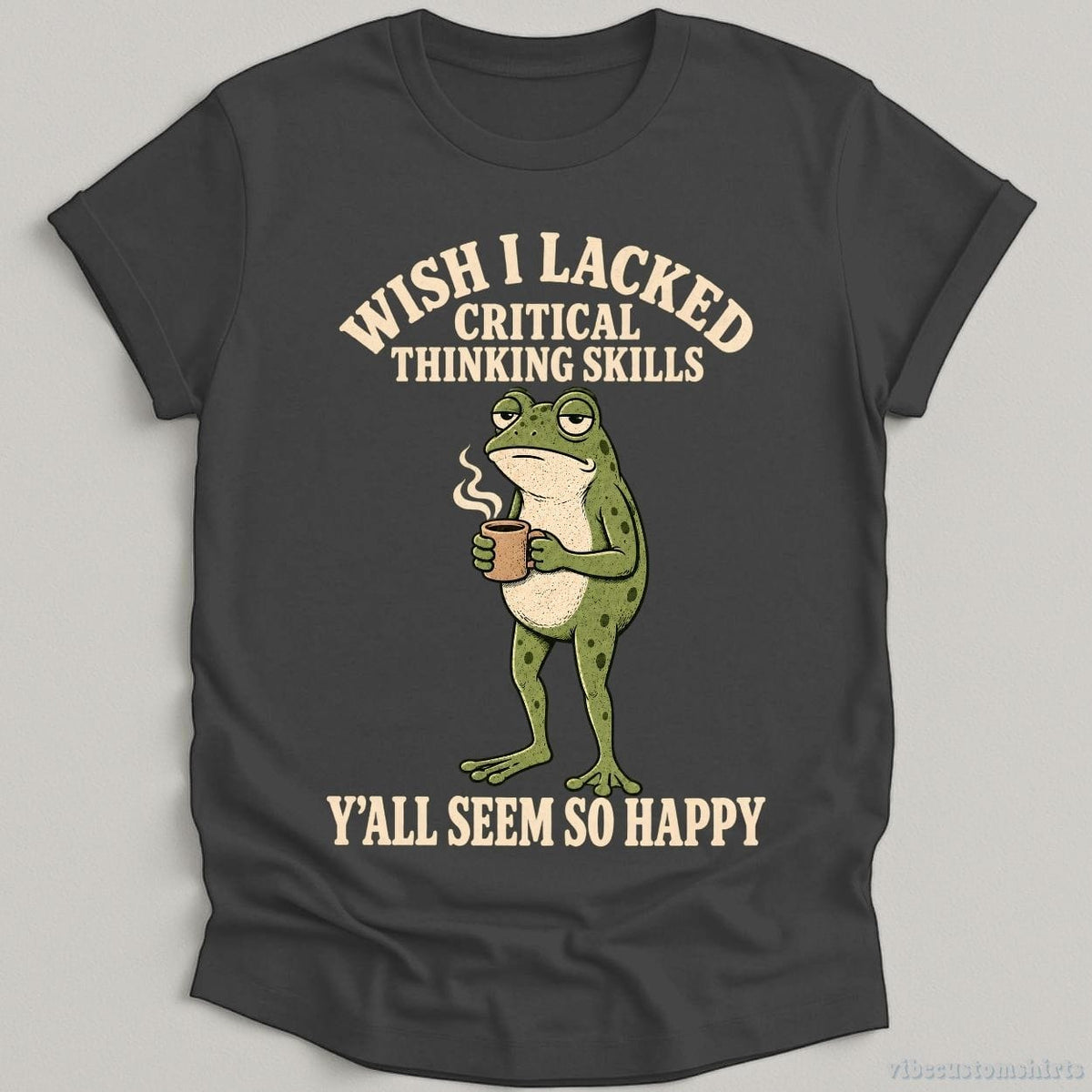 T-Shirt Dark Heather Grey / S Wish I Lacked Critical Thinking Skills Y'all Seem So Happy Frog Shirt