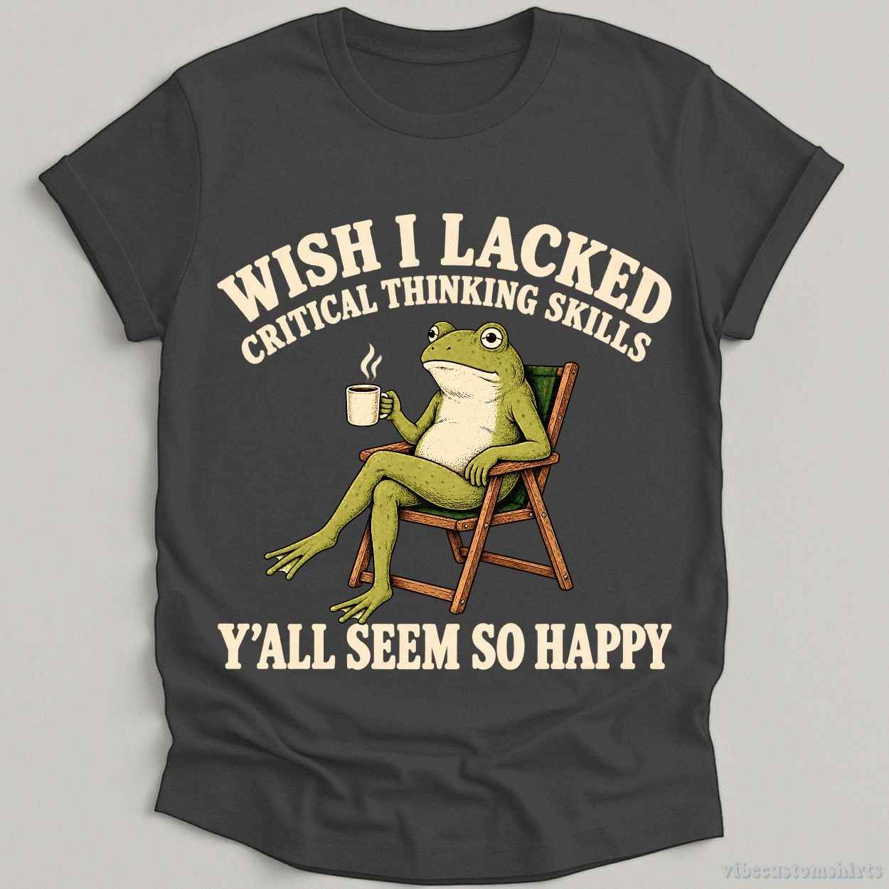 T-Shirt Dark Heather Grey / S Wish I Lacked Critical Thinking Skills Yall Seem So Happy Shirt