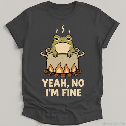 T-Shirt Dark Heather Grey / S Yeah No I'm Fine Boiling Frog Shirt