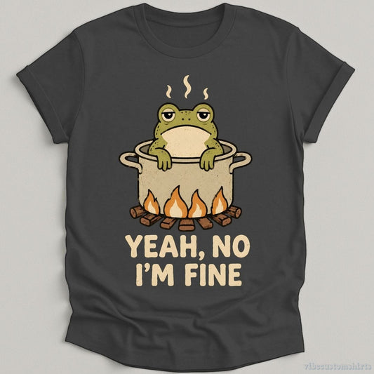 T-Shirt Dark Heather Grey / S Yeah No I'm Fine Boiling Frog Shirt