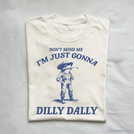 T-Shirt Don't Mind Me I'm Just Gonna Dilly Dally Vintage Shirt, Dilly Dally Frog T Shirt