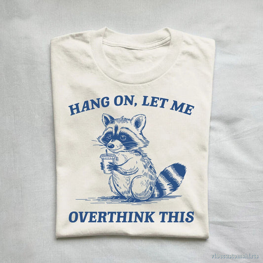 T-Shirt Hang On Let Me Overthink This Shirt