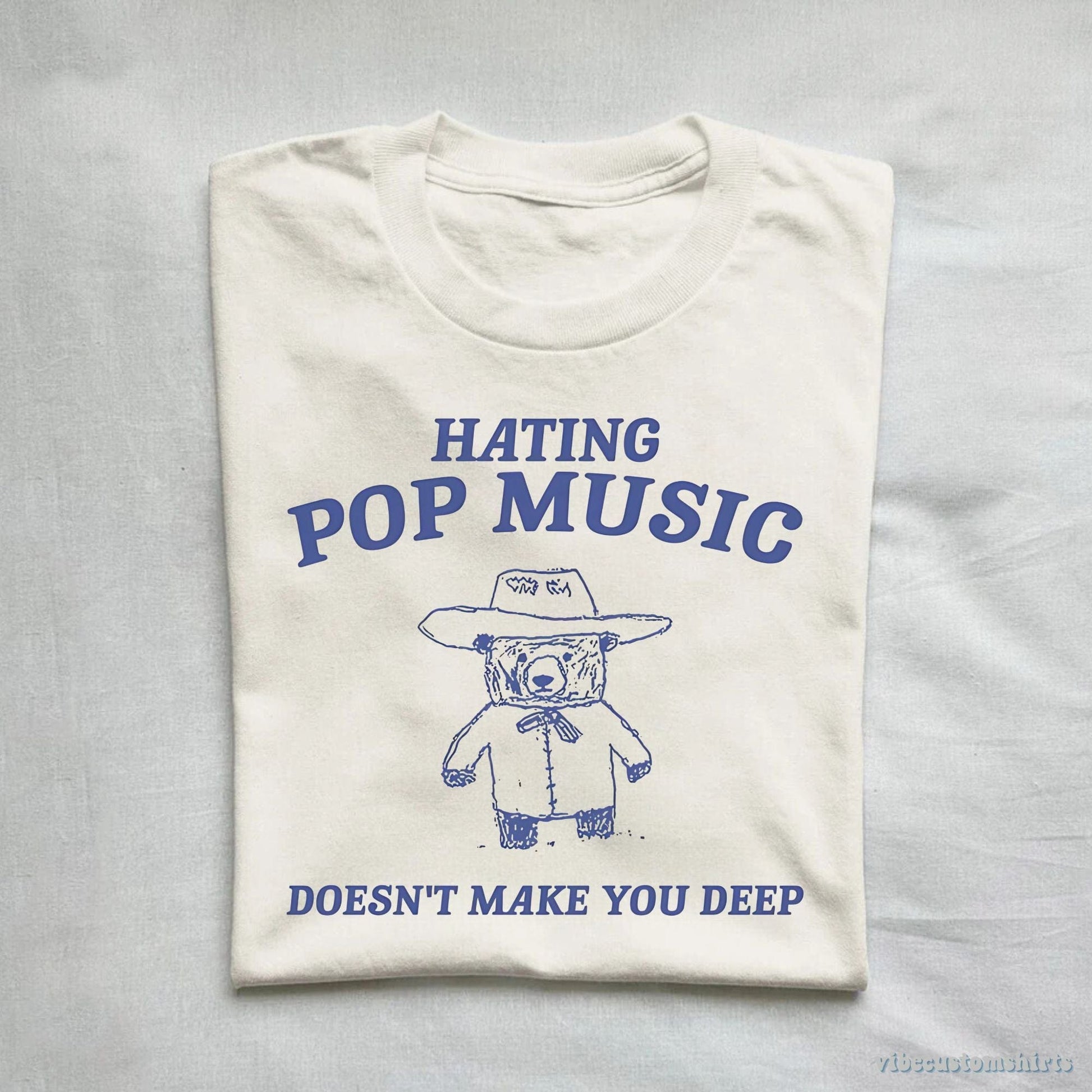 T-Shirt Hating Pop Music Doesn't Make You Deep T-Shirt