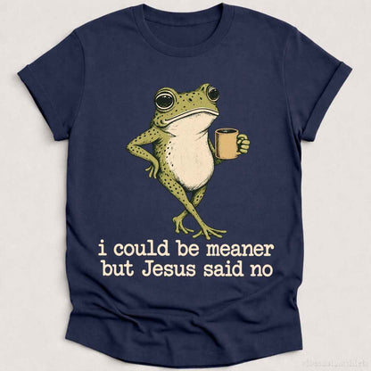 T-Shirt Heather Navy / S I Could Be Meaner But Jesus Said No Shirt