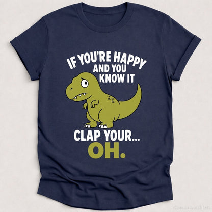 T-Shirt Heather Navy / S If You're Happy And You Know It Funny T-Rex Shirt