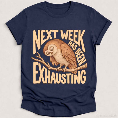 T-Shirt Heather Navy / S Next Week Has Been Exhausting Owl Shirt