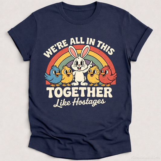 T-Shirt Heather Navy / S We're All in This Together Like Hostages Sarcastic Bunny Shirt