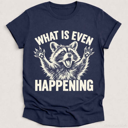 T-Shirt Heather Navy / S What is Even Happening Raccoon Shirt