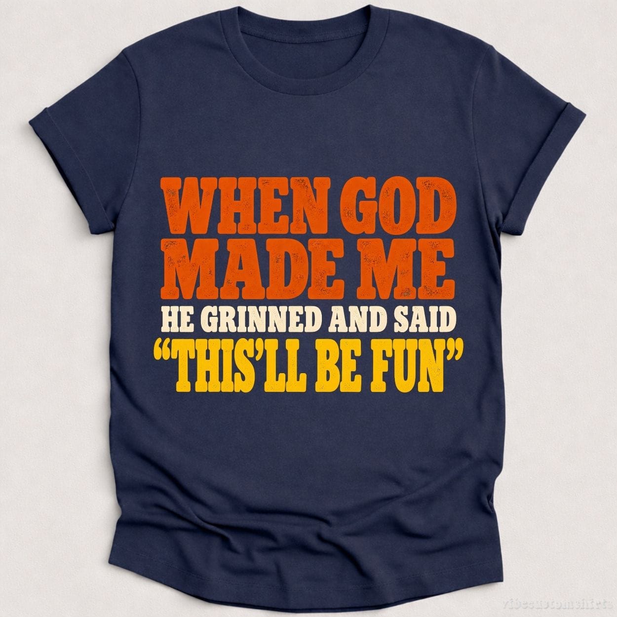 T-Shirt Heather Navy / S When God Made Me He Grinned And Said Funny Shirt