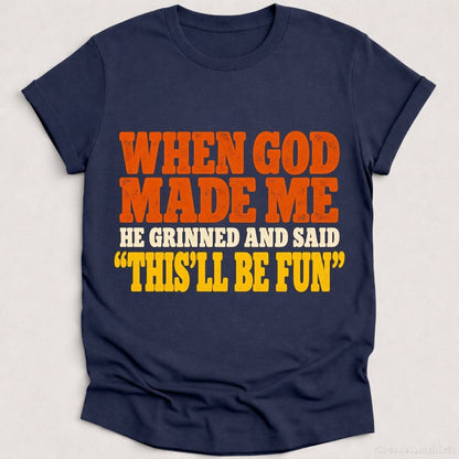 T-Shirt Heather Navy / S When God Made Me He Grinned And Said Funny Shirt