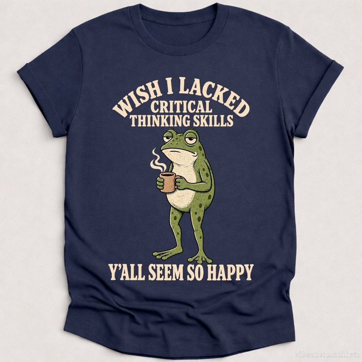 T-Shirt Heather Navy / S Wish I Lacked Critical Thinking Skills Y'all Seem So Happy Frog Shirt