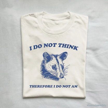 T-Shirt I Do Not Think Therefore I Do Not Am Possum T-Shirt