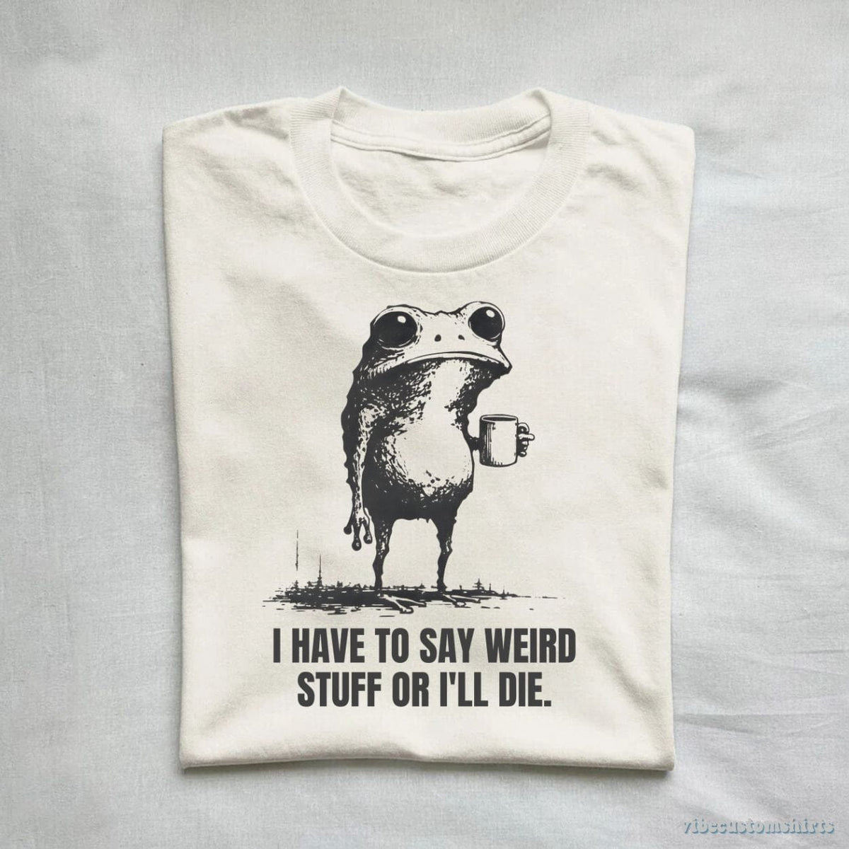 I Have to Say Weird Stuff or I’ll Die Shirt Funny Vintage Frog Shirt ...