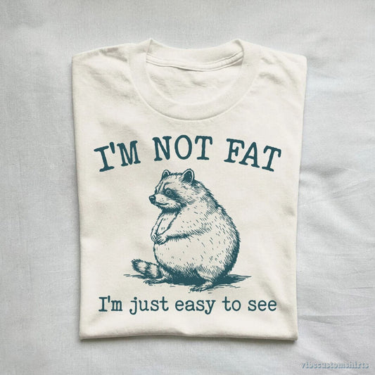 T-Shirt I'm Not Fat I'm Just Easy To See Funny Raccoon Shirt