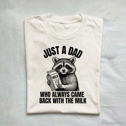 T-Shirt Just A Dad Who Came Back With The Milk Raccoon Shirt