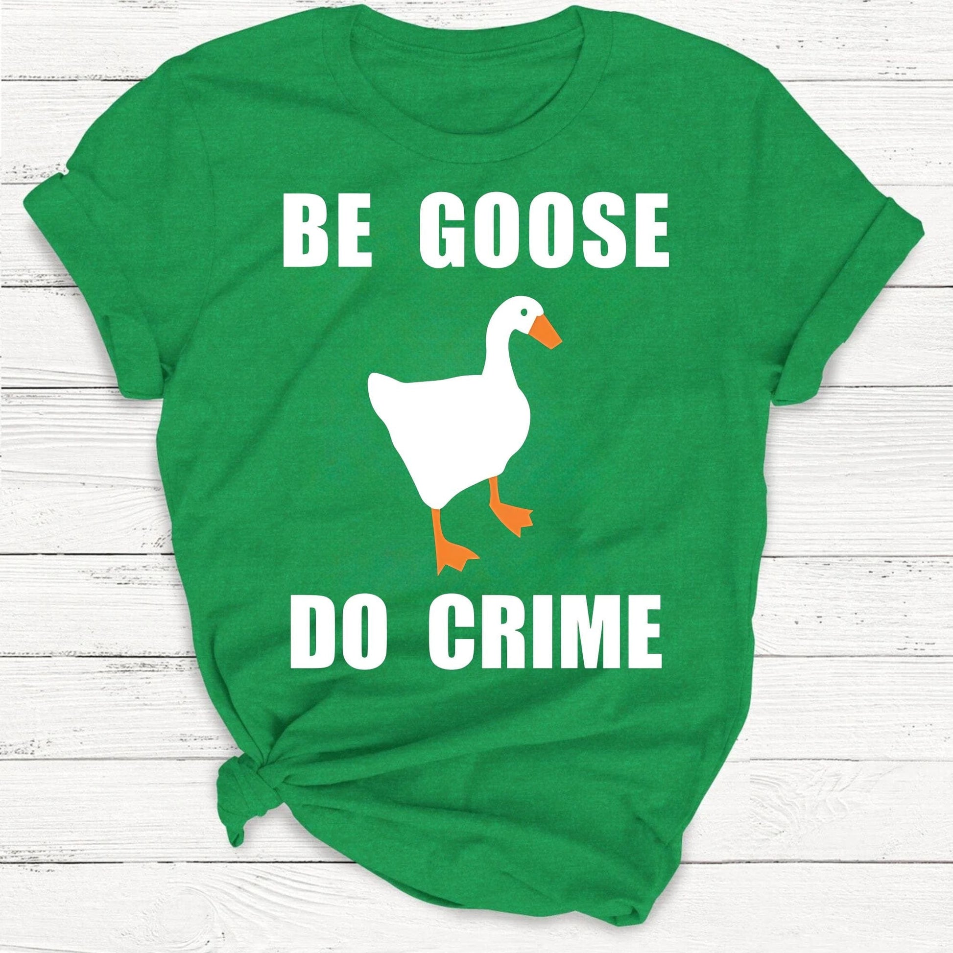 T-Shirt Kelly Green / S Be Goose, Do Crime Goose Shirt