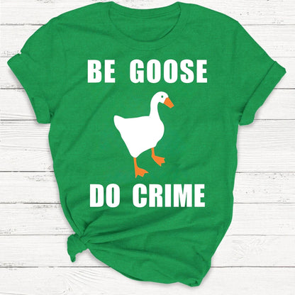 T-Shirt Kelly Green / S Be Goose, Do Crime Goose Shirt