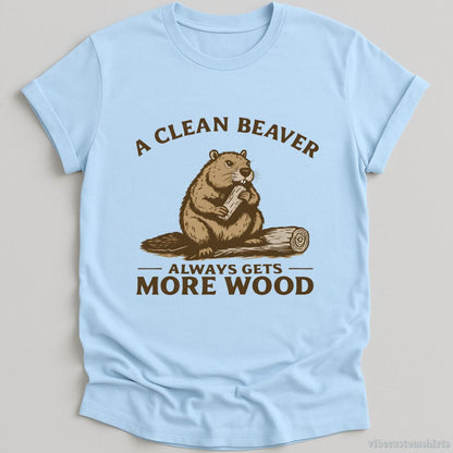 T-Shirt Light Blue / S A Clean Beaver Always Gets More Wood Funny Humor Shirt