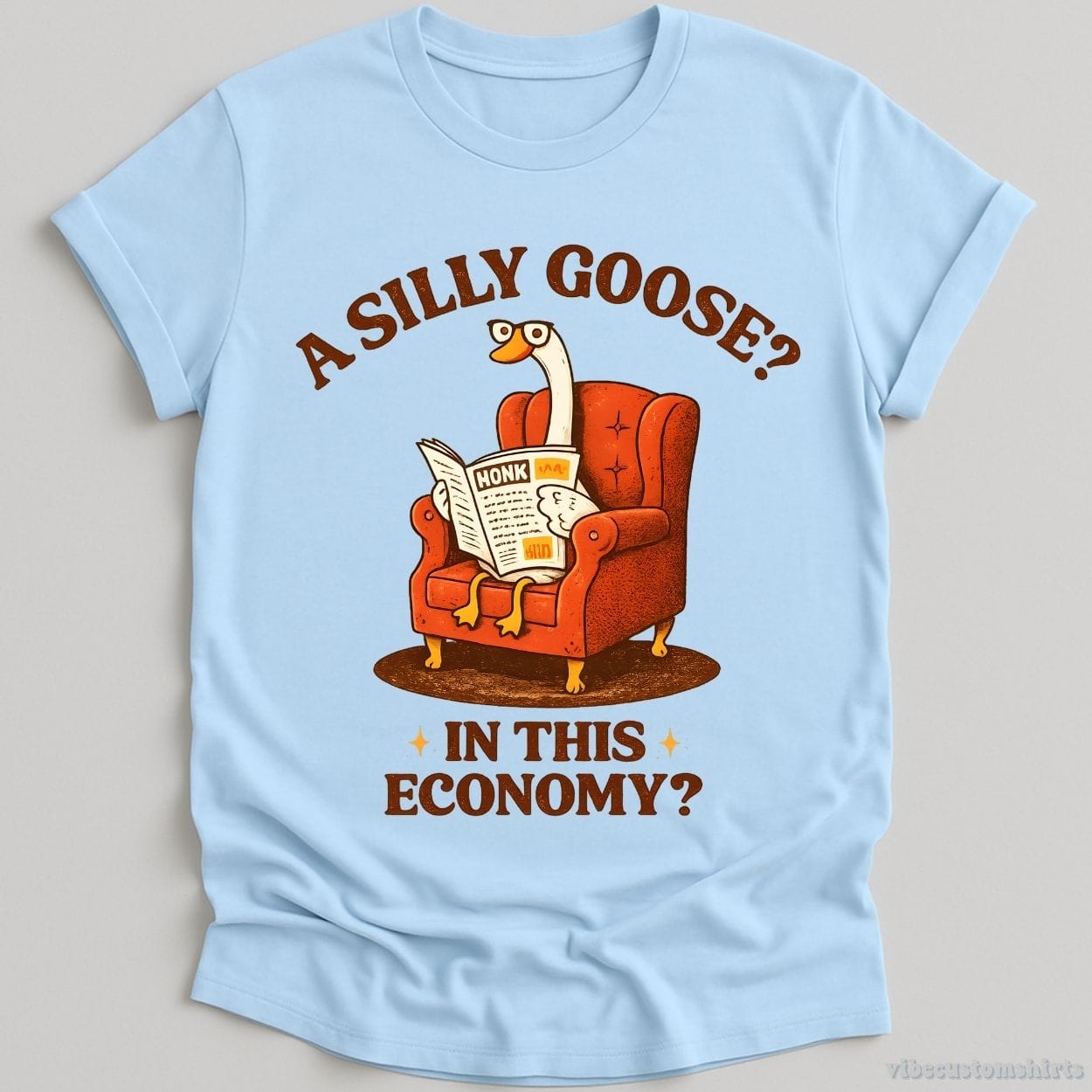 T-Shirt Light Blue / S A Silly Goose In This Economy Shirt