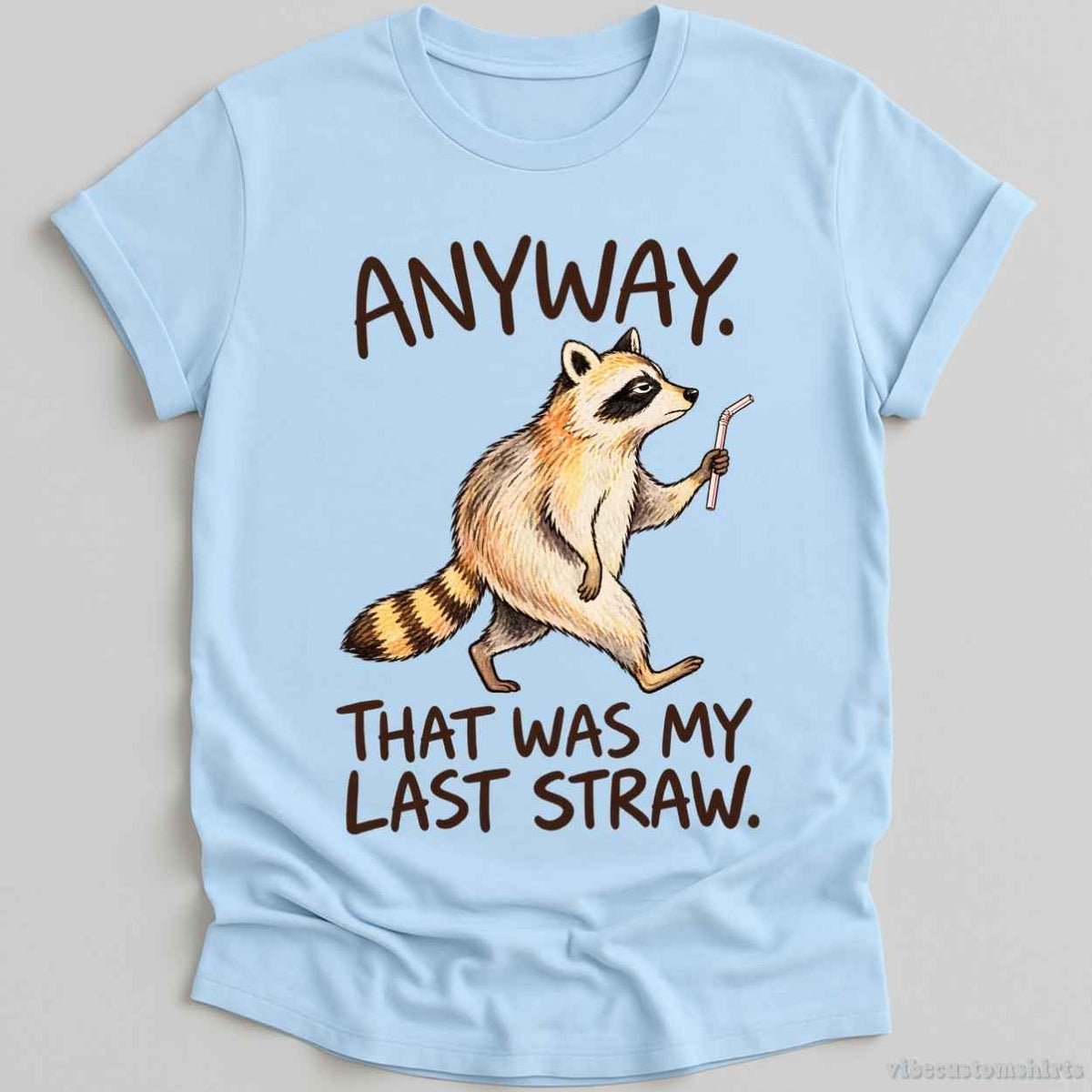 T-Shirt Light Blue / S Anyway That Was My Last Straw Raccoon Shirt