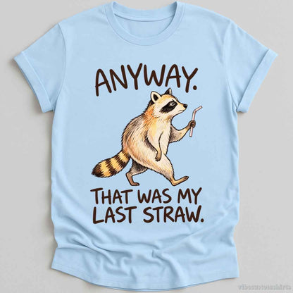T-Shirt Light Blue / S Anyway That Was My Last Straw Raccoon Shirt
