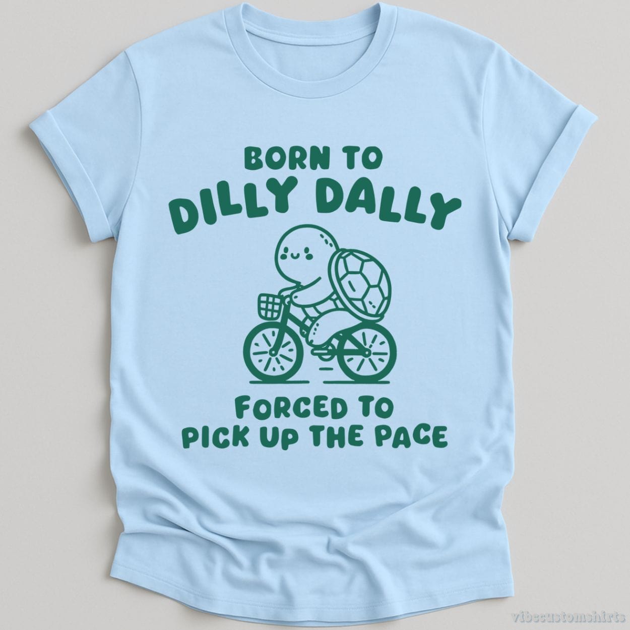 T-Shirt Light Blue / S Born To Dilly Dally Forced To Pick Up The Pace Vintage Turtle Shirt