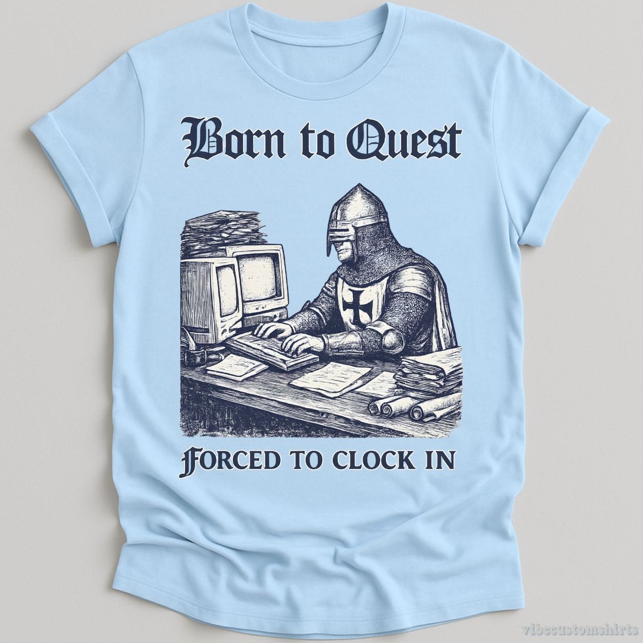 T-Shirt Light Blue / S Born to Quest forced to clock in Medieval Knight Meme Shirt