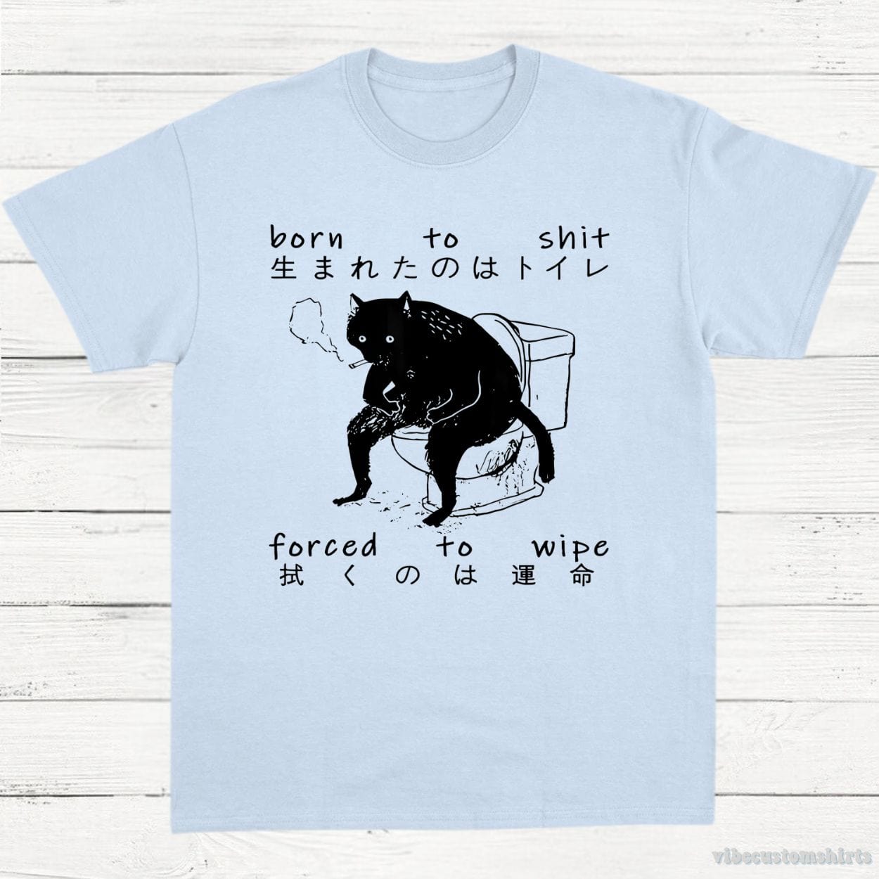 T-Shirt Light Blue / S Born To Shit Forced To Wipe Cat Shirt