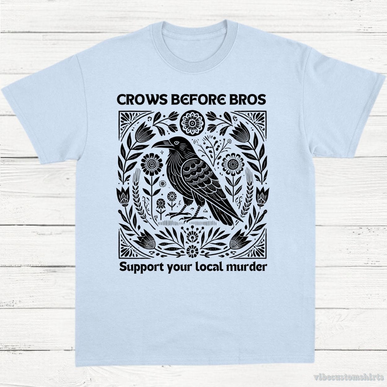 T-Shirt Light Blue / S Crows Before Bros Support Your Local Murder Vintage Shirt