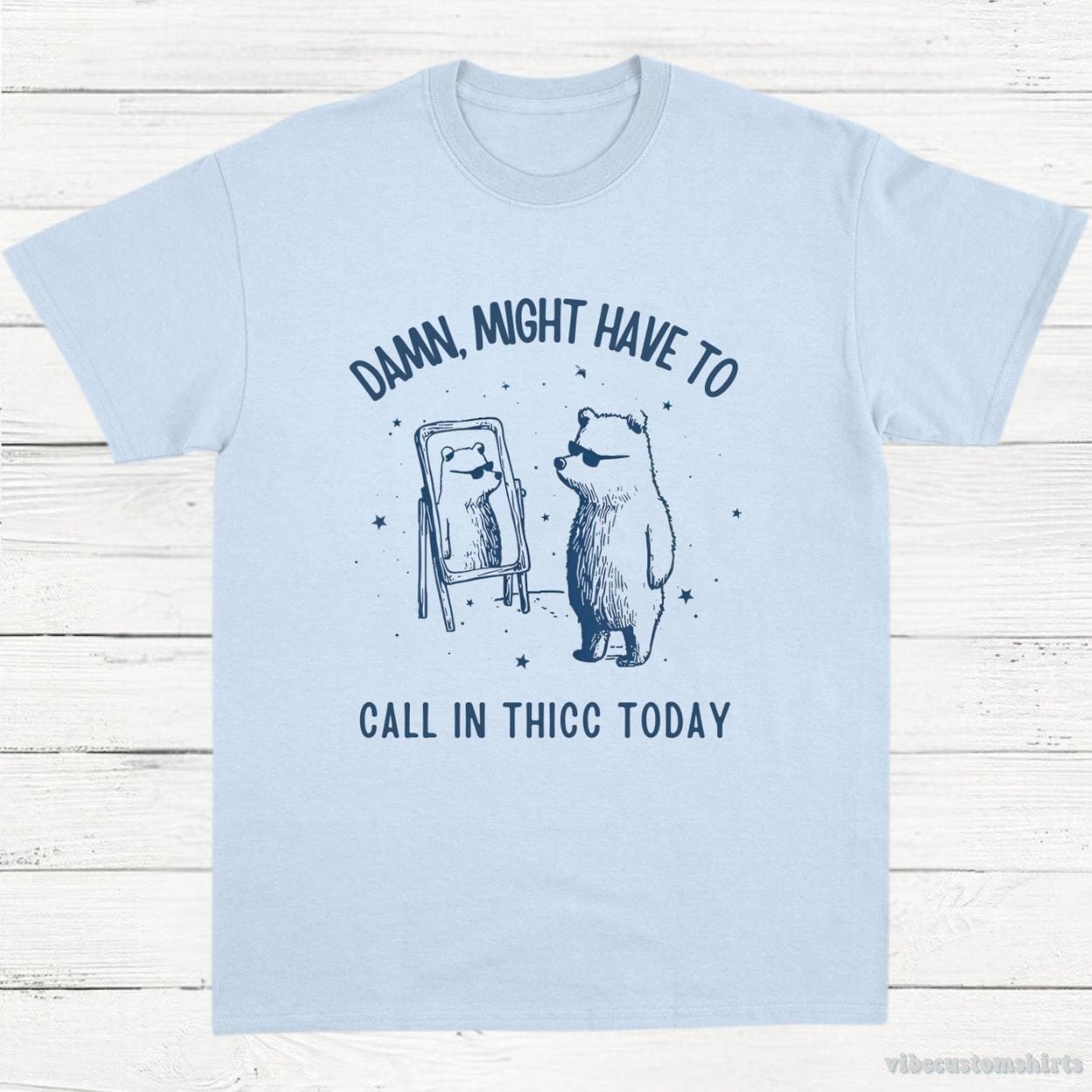 T-Shirt Light Blue / S Damn Might Have To Call In Thicc Today Meme Shirt
