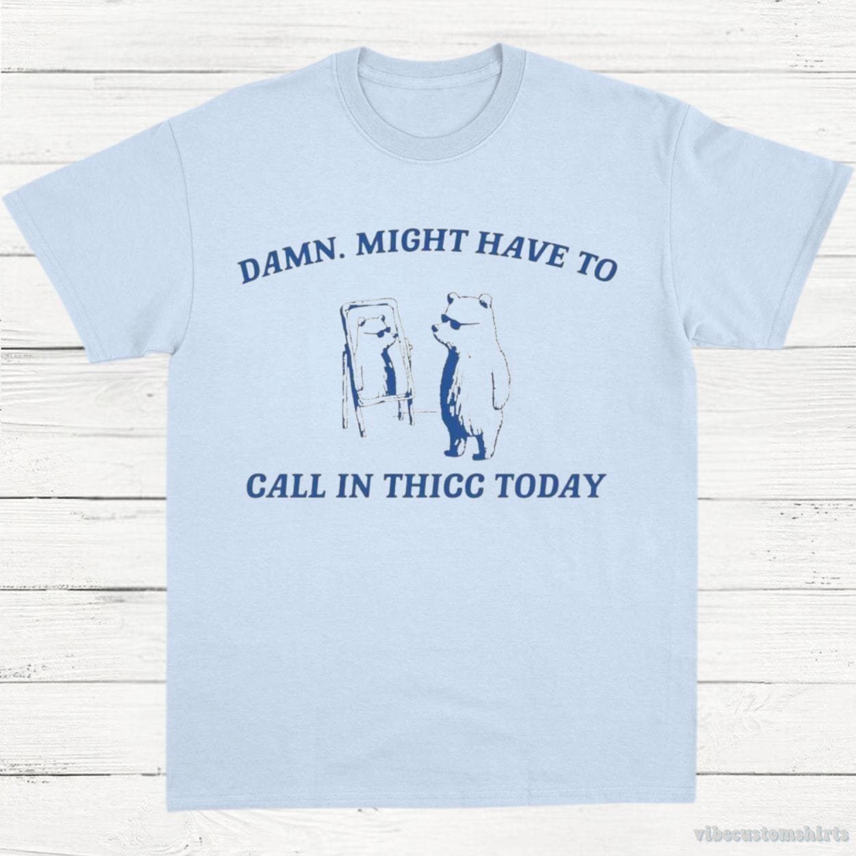 T-Shirt Light Blue / S Damn Might Have To Call In Thicc Today Vintage Shirt