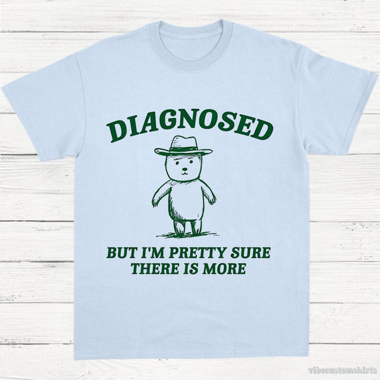 T-Shirt Light Blue / S Diagnosed But I'm Pretty Sure There is More Shirt
