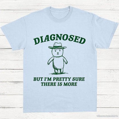 T-Shirt Light Blue / S Diagnosed But I'm Pretty Sure There is More Shirt