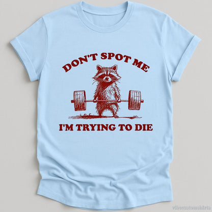 T-Shirt Light Blue / S Don't Spot Me I'm Trying To Die Sarcastic Raccoon Shirt