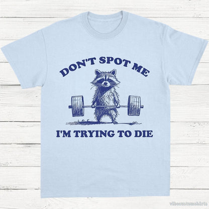 T-Shirt Light Blue / S Don't Spot Me I'm Trying to Die Sarcastic Raccoon Shirt