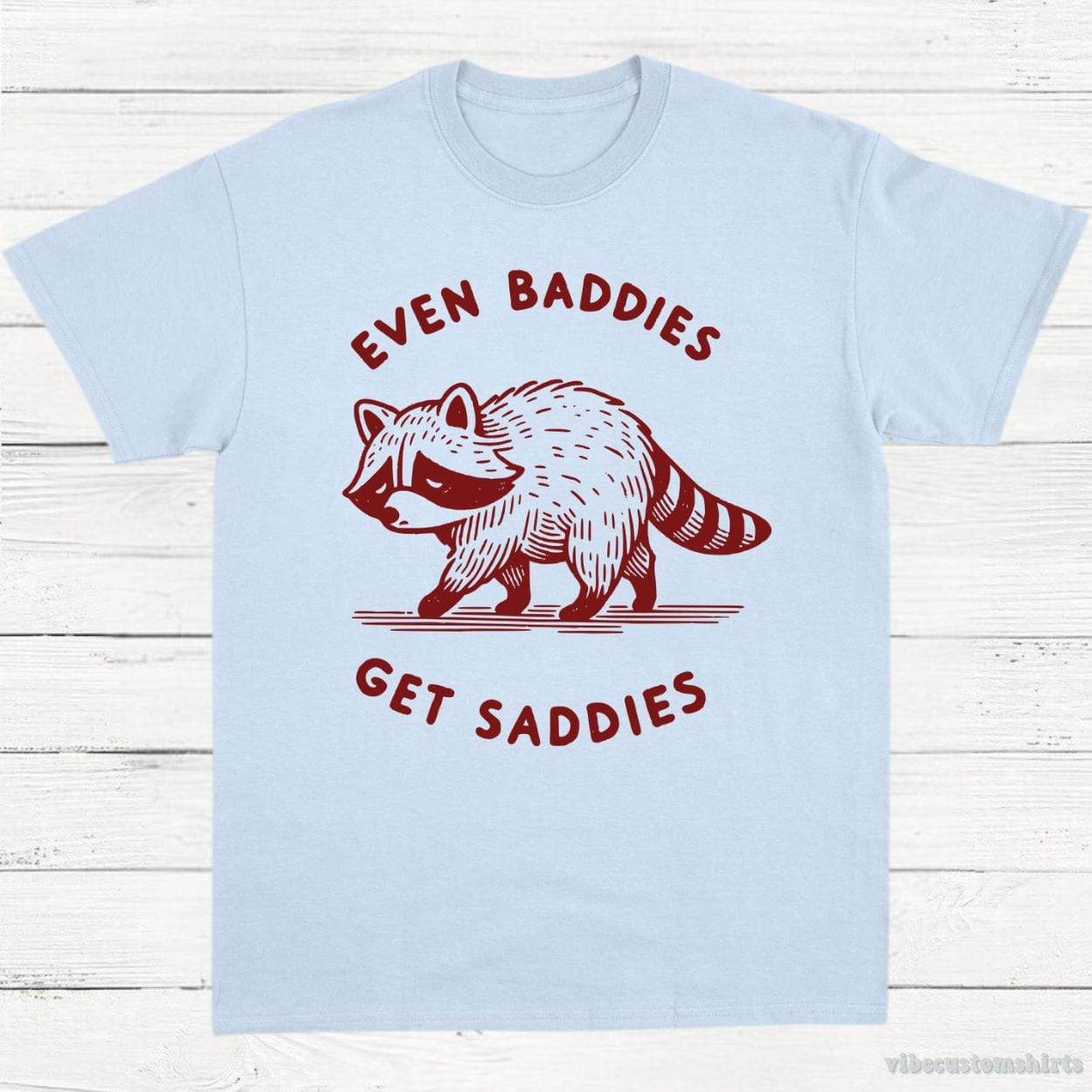 T-Shirt Light Blue / S Even Baddies Get Saddies Cute Raccoon Shirt