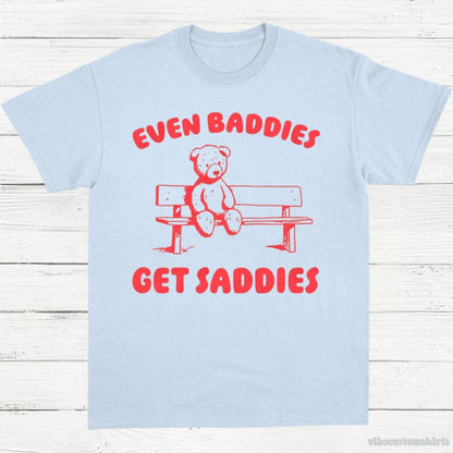 T-Shirt Light Blue / S Even Baddies Get Saddies T-Shirt