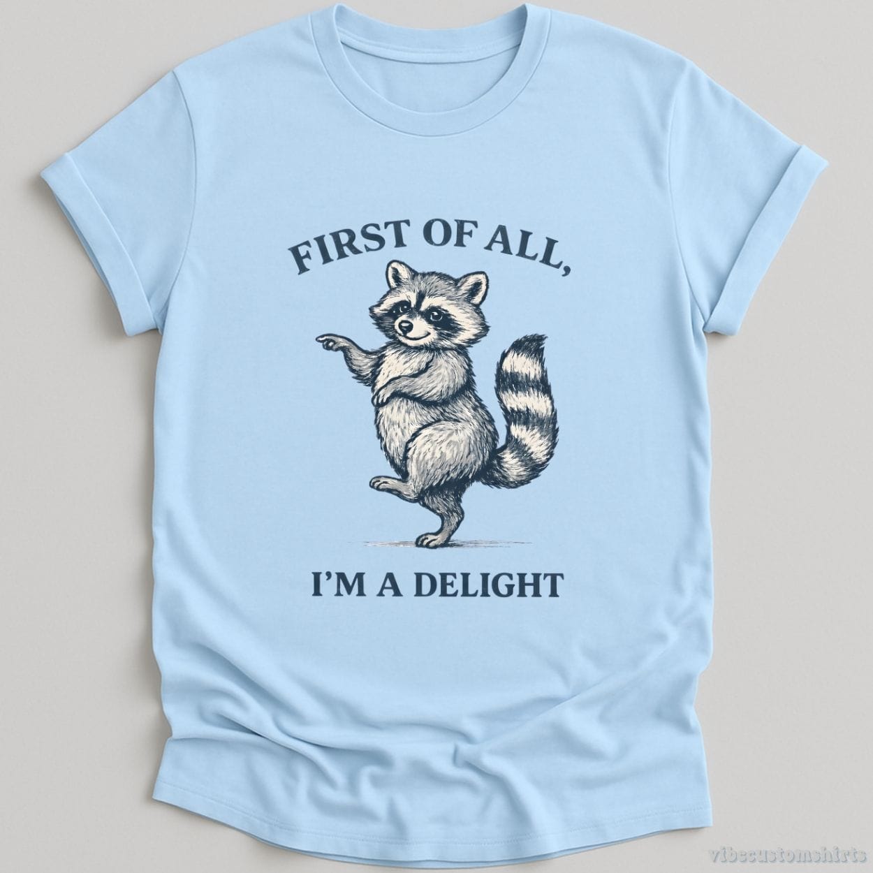 T-Shirt Light Blue / S First Of All I'm A Delight Confident Raccoon Shirt