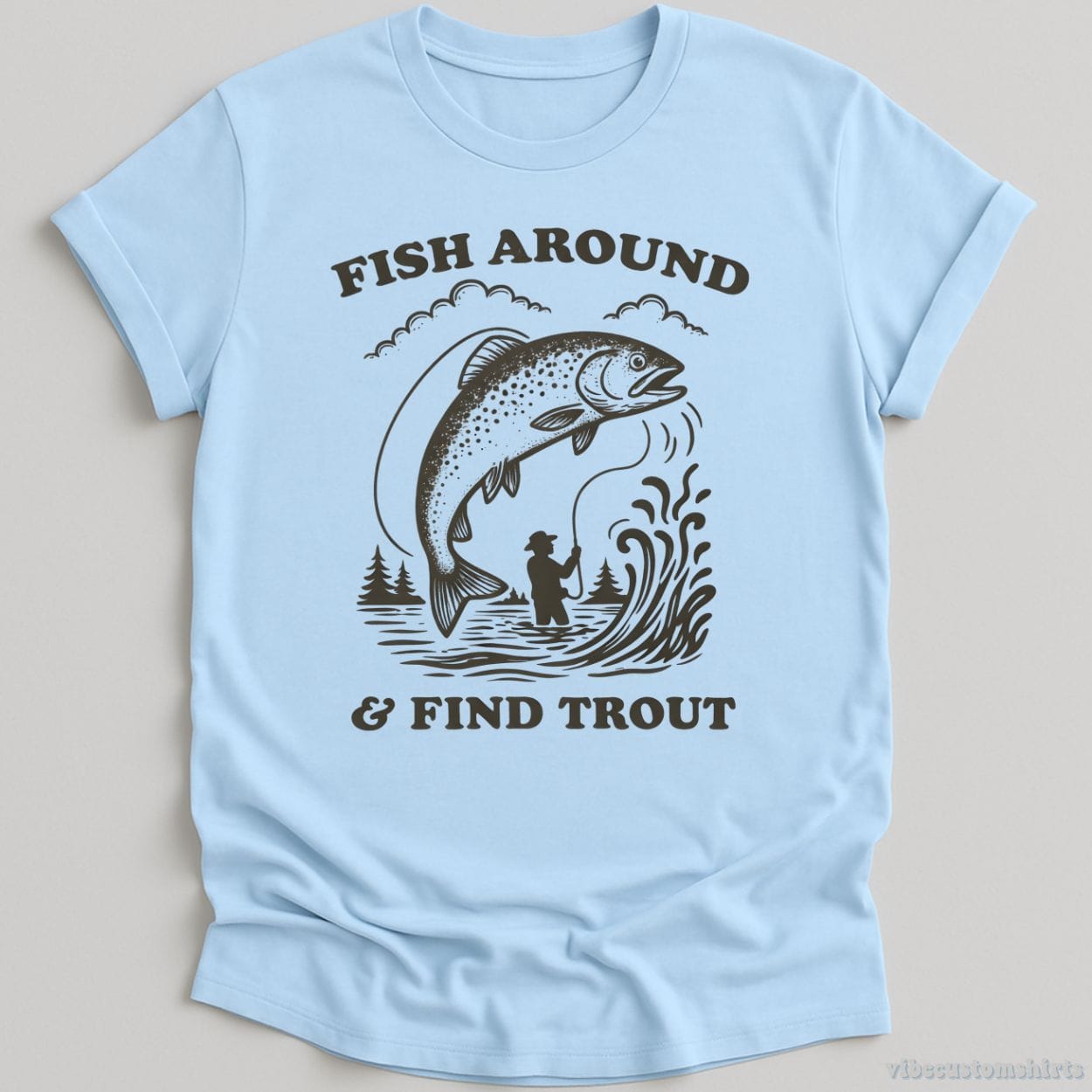 T-Shirt Light Blue / S Fish Around And Find Trout Shirt