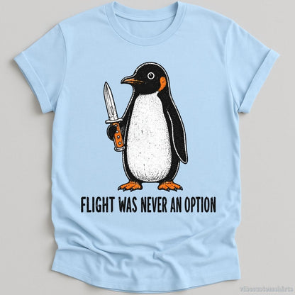 T-Shirt Light Blue / S Flight Was Never An Option Penguin Shirt
