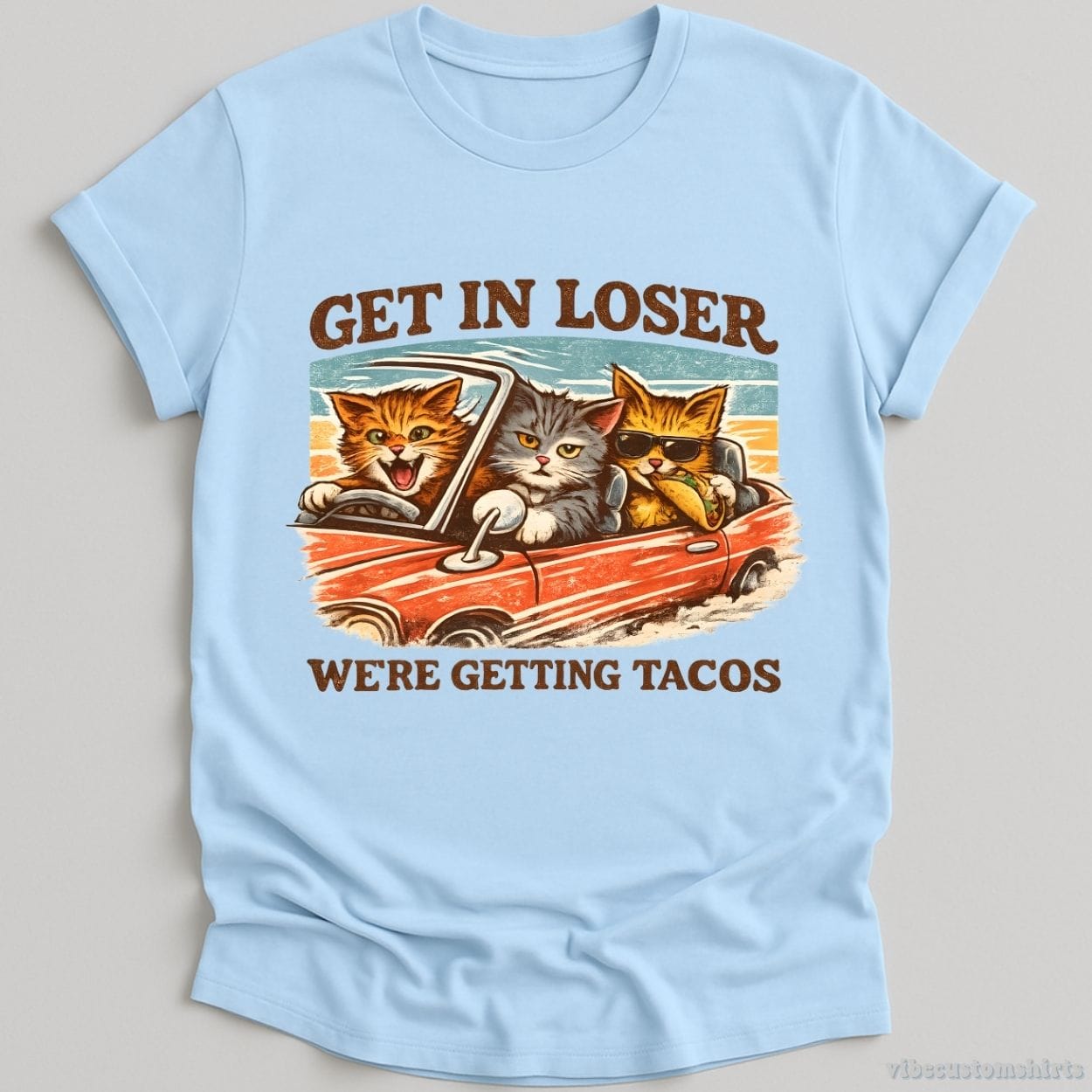 T-Shirt Light Blue / S Get in Loser We're Getting Tacos Cats Shirt