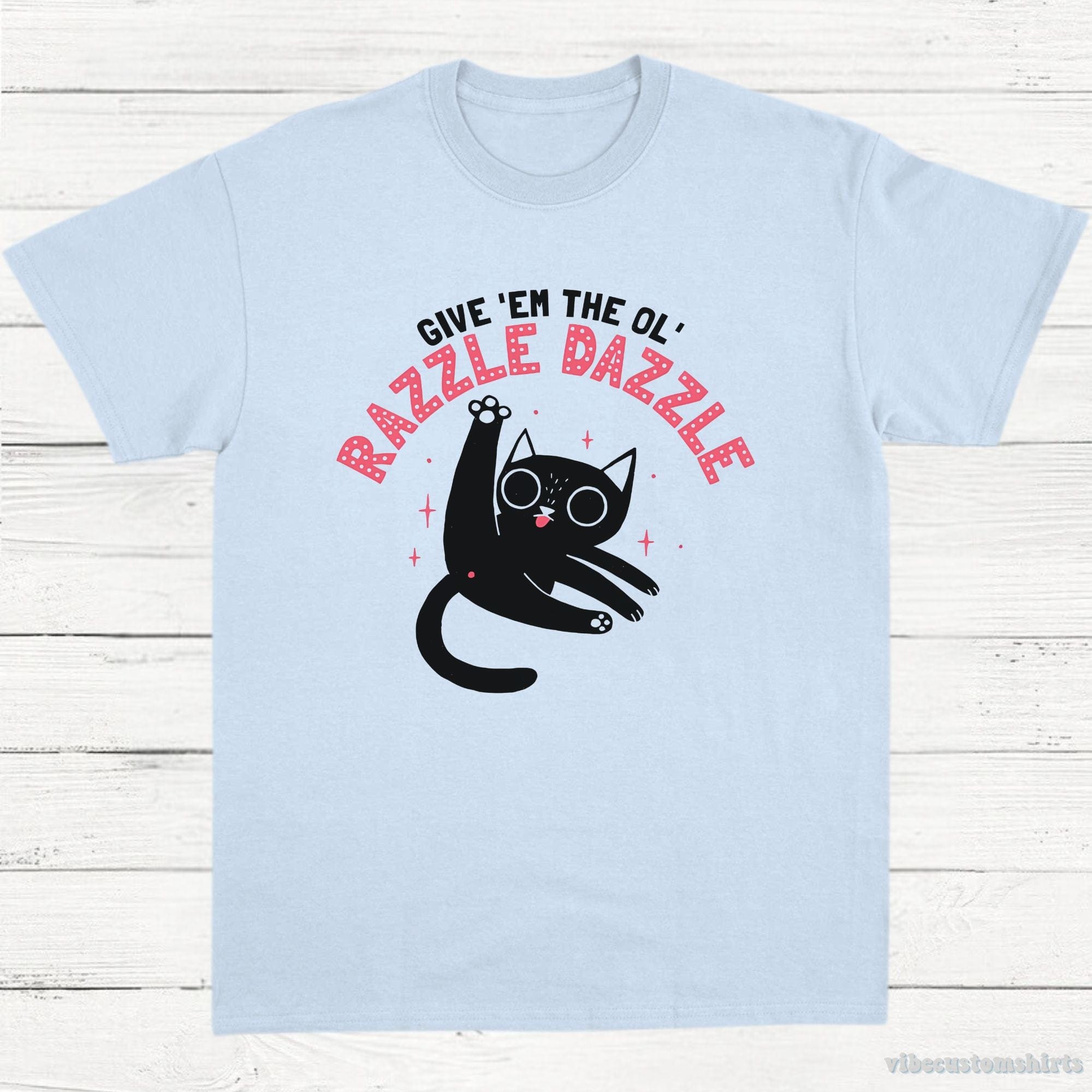 Give Them The Old Razzle Dazzle Funny Cat T-Shirt – Vibe Custom Shirts