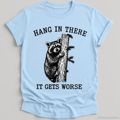 T-Shirt Light Blue / S Hang in There It Gets Worse Raccoon Shirt